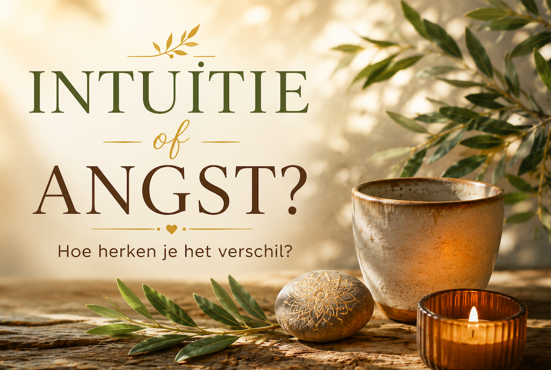 Intuïtie of angst? 
Hoe herken je het verschil?